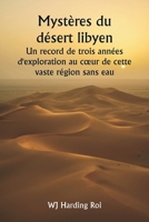 Mystères du désert libyen Un record de trois années d'exploration au coeur de cette vaste région sans eau (French Edition) 9361466747 Book Cover