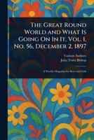The Great Round World and What Is Going On In It, Vol. 1, No. 56, December 2, 1897 1023089777 Book Cover