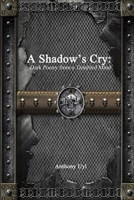 A Shadow's Cry: Dark Poetry from a Troubled Mind 1329971507 Book Cover