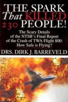 The Spark That Killed 230 People: The Scary Details of the Ntsb's Final Report of the Crash of Twa Flight 800 How Safe Is Flying 0595217257 Book Cover