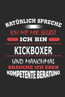 Nat�rlich spreche ich mit mir selbst Ich bin Kickboxer und manchmal brauche ich eben kompetente Beratung: Notizbuch mit 110 linierten Seiten, Nutzung auch als Dekoration in Form eines Schild bzw. Post 1702280888 Book Cover