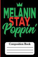 Composition Book : Melanin Stay Poppin' 1724454919 Book Cover
