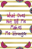 What Does Not Kill Me Makes Me Stronger: Day Of The Death Notebook Journal Composition Blank Lined Diary Notepad 120 Pages Paperback Stripes 1691052973 Book Cover