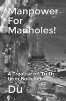 Manpower For Manholes!: A Treatise on Truth from Both Sides 1794871462 Book Cover