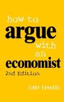 How to Argue with an Economist: Reopening Political Debate in Australia 0521699436 Book Cover