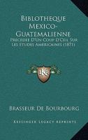 Biblioth�que Mexico-Guat�malienne 2012638422 Book Cover