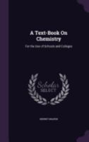 A Text-Book on Chemistry: For the Use of Schools and Colleges 3752579358 Book Cover