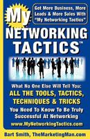 My Networking Tactics: What No One Else Will Tell You: All The Tools, Tactics, Techniques & Tricks You Need To Be Truly Successful At Networking 1461163692 Book Cover