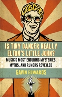 Is Tiny Dancer Really Elton's Little John?: Music's Most Enduring Mysteries, Myths, and Rumors Revealed 030734603X Book Cover