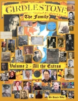 Girdlestone - All The Extra Details, The Wills, The As and Appendix's: The Extra Families , The Wills , The Appendix's , The associate families of Pocahontas and Lord Nelson B0D5Y7N4R5 Book Cover