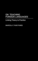 On Teaching Foreign Languages: Linking Theory to Practice 0897897854 Book Cover