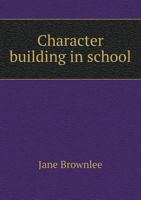Character Building in School 1017341133 Book Cover