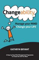 Changeability: Manage your Mind - Change your Life 0992901413 Book Cover