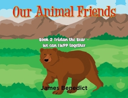 Our Animal Friends: Book 2 Tristan the Bear - We can LWPP together 1957582545 Book Cover