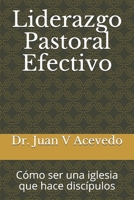 Liderazgo Pastoral Efectivo: Cómo ser una iglesia que hace discípulos B08VR88VG9 Book Cover