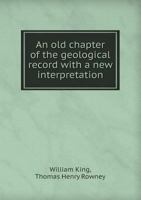 An Old Chapter of the Geological Record With a New Interpretation: or, Rock-metamorphism (especially) the Methylosed Kind) and Its Resultant ... of the Controversy on the So-called... 1241528543 Book Cover