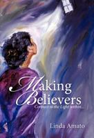 Making Believers: Connect to the Light Within... 1452535434 Book Cover