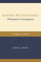 Reading Wittgenstein's Philosophical Investigations: A Beginner's Guide 0739136755 Book Cover