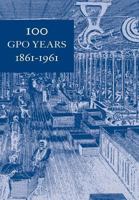 100 GPO Years 1861-1961: A History of United States Public Printing 1861-1961 1501016164 Book Cover