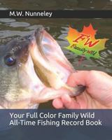 Your Full Color Family Wild All-Time Fishing Record Book: Capture Your Family's All-Time Fishing Records 1976341620 Book Cover