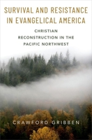 Survival and Resistance in Evangelical America: Christian Reconstruction in the Pacific Northwest 0199370222 Book Cover