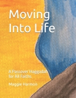 Moving Into Life: A Passover Haggadah for All Faiths B0DY6VFVZV Book Cover