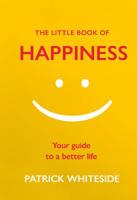 The Little Book of Happiness: Your Guide to a Better Life 1846045614 Book Cover