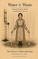 Water & Waste : A Survival Guide for Women in Authoritarian America 1966014643 Book Cover