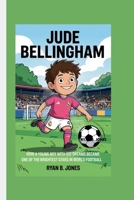 JUDE BELLINGHAM: How a Young Boy with Big Dreams Became One of the Brightest Stars in World Football B0F669Q2D7 Book Cover