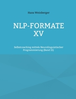 NLP-Formate XV: Selbstcoaching mittels Neurolinguistischer Programmierung (Band 15) (German Edition) 3696381381 Book Cover