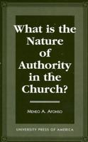 What Is the Nature of Authority in the Church? 076180286X Book Cover