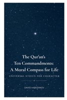 The Qur'an's Ten Commandments: A Moral Compass for Life: Universal Ethics for Character 1918272395 Book Cover