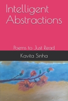 Intelligent Abstractions: Poems to Just Read 1711050180 Book Cover