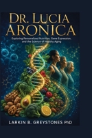 Dr. Lucia Aronica: Exploring Personalized Nutrition, Gene Expression, and the Science of Healthy Aging B0HB25LZVH Book Cover