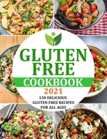 GLUTEN FREE COOKBOOK 2021: 150 DELICIOUS GLUTEN FREE RECIPES FOR ALL AGES B09FRZNJD9 Book Cover