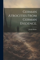 German atrocities from German evidence. 1022176749 Book Cover