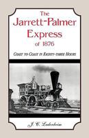 The Jarrett-Palmer Express of 1876, Coast to Coast in Eighty-Three Hours 0788445596 Book Cover