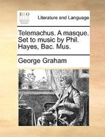 Telemachus. A masque. Set to music by Phil. Hayes, Bac. Mus. 1170457533 Book Cover