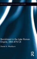 Banishment in the Later Roman Empire, 284-476 CE 0415529255 Book Cover