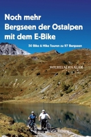 Noch mehr Bergseen der Ostalpen mit dem E-Bike: 50 Bike & Hike Touren zu 97 Bergseen (German Edition) 3384818156 Book Cover