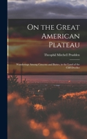 On the Great American Plateau: Wanderings Among Canyons and Buttes, in the Land of the Cliff-dweller 1017911355 Book Cover