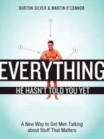 Everything He Hasn't Told You Yet: A New Way to Get Men Talking About Stuff That Matters 1580088864 Book Cover