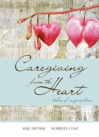 Caregiving from the Heart: Tales of Inspiration 0975874462 Book Cover