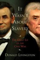 It Wasn't About Slavery: The Great Lie of the Civil War 1621576612 Book Cover