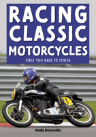 Racing Classic Motorcycles: First you have to finish 1787114813 Book Cover