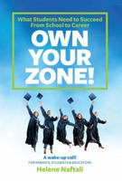 Own Your Zone: What Students Need to Succeed From School to Career (A Wake-up Call for Parents, Students and Educators) 0615822746 Book Cover