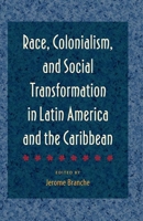 Race, Colonialism, and Social Transformation in Latin America and the Caribbean 0813064236 Book Cover