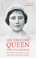 An English Queen and Stalingrad: The Story of Elizabeth Angela Marguerite Bowes-Lyon 1912894610 Book Cover