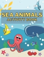 Sea Animals Activity Book: Coloring, Dot To Dot, Mazes, Word Search and More for Kids Ages 4-8. B08XLGJPXF Book Cover