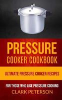 Pressure Cooker Cookbook: Ultimate Pressure Cooker Recipes 1547183721 Book Cover